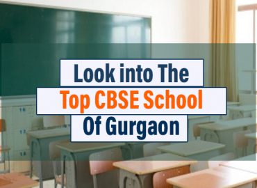 Look Into The Top CBSE School Of Gurgaon