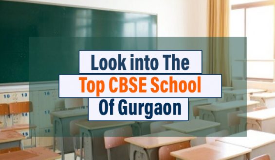 Look Into The Top CBSE School Of Gurgaon