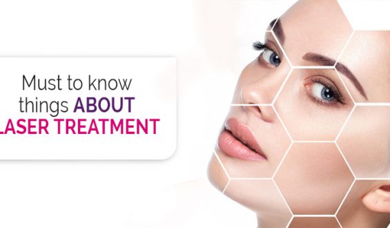 Must To Know Things About Laser Treatment