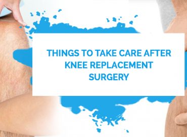 Things To Take Care After Knee Replacement Surgery