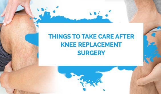 Things To Take Care After Knee Replacement Surgery