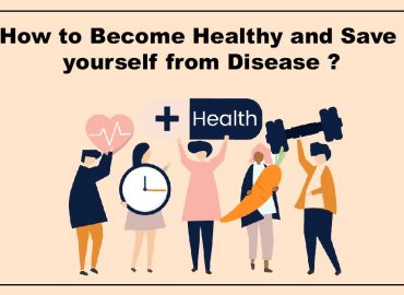 How To Become Healthy And Save Yourself From Disease