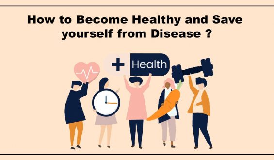 How To Become Healthy And Save Yourself From Disease