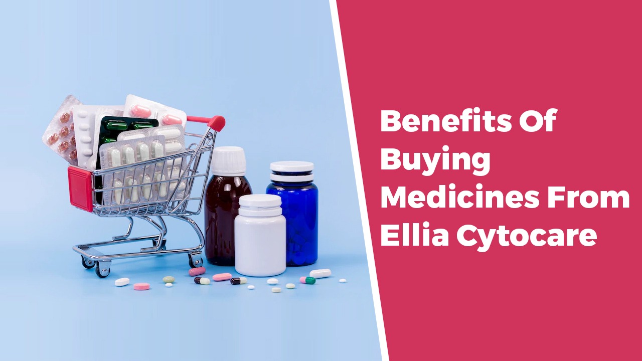 Benefits Of Buying Medicines From Elliacytocare
